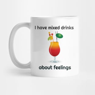 I Have Mixed Drinks About Feelings Funny Mug